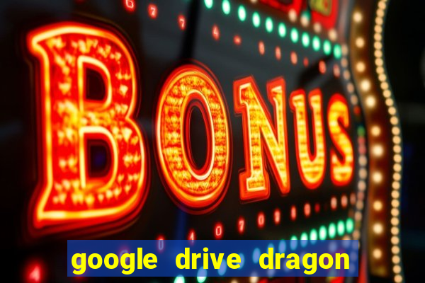 google drive dragon ball super